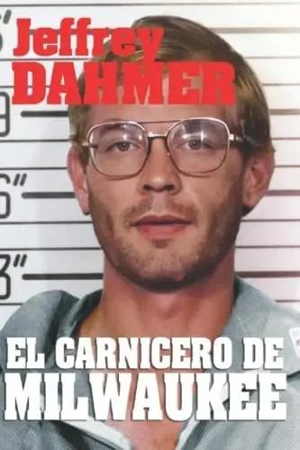 Jeffrey Dahmer: El Carnicero De Milwaukee - Caelius, Oem